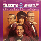 ASTRUD GILBERTO WALTER WANDERLEY TRIO / A Certain Smile A Certain Sadness