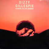 DIZZY GILLESPIE / Closer To The Source