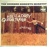 HOWARD ROBERTS QUARTET / H.R. Is A Dirty GUitar Player