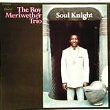 ROY MERIWETHER TRIO / Soul Knight