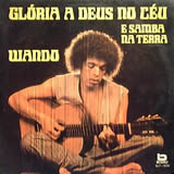 WANDO / Gloria A Deus No Ceu E Samba Na Terra