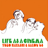 YUZO HAYASHI & SALON '68 / Life As A CINEMA