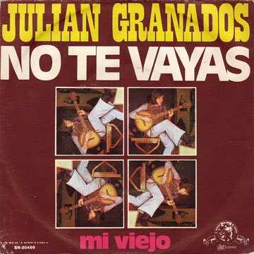 JULIAN GRANADOS / No Te Vayas / Mi Viejo
