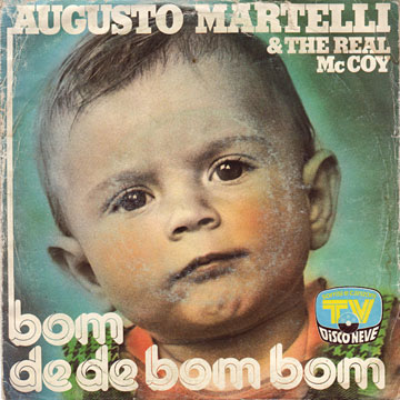 AUGUSTO MARTELLI & THE REAL McCOY / Bom De De Bom Bom / O Mae Ma