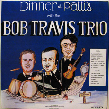 BOB TRAVIS TRIO / Dinner At Patti's With