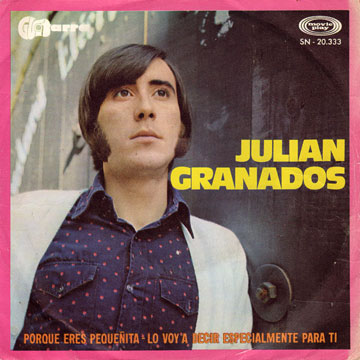 JULIAN GRANADOS / Porque Eres Pequenita / Lo Voy A Decir Especialmente Para Ti